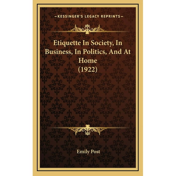 Etiquette In Society, In Business, In Politics, And At Home (1922) (Hardcover)