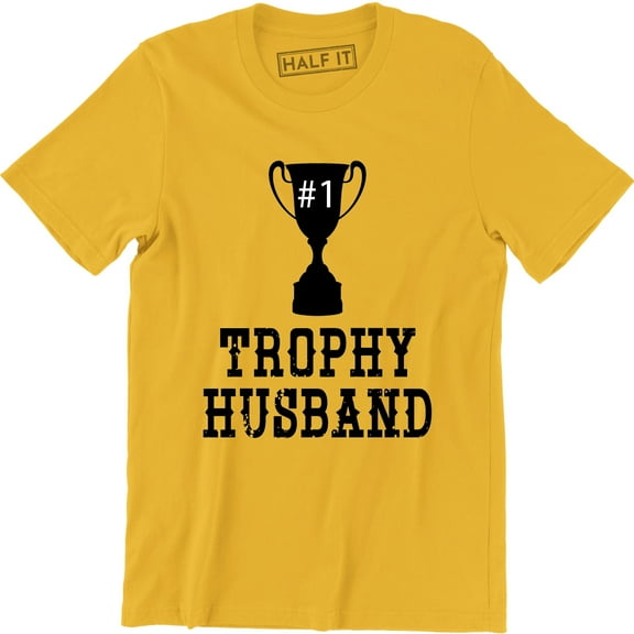 Trophy Husband Better Than Yours Married Competitive Couple Mens T-Shirt