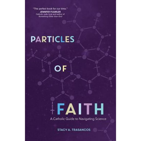 Pre-Owned Particles of Faith: A Catholic Guide to Navigating Science (Paperback) 1594716579 9781594716577