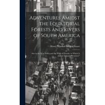 Adventures Amidst the Equatorial Forests and Rivers of South America : Also in the West Indies and the Wilds of Florida. to Which Is Added "Jamaica Revisited." (Hardcover)