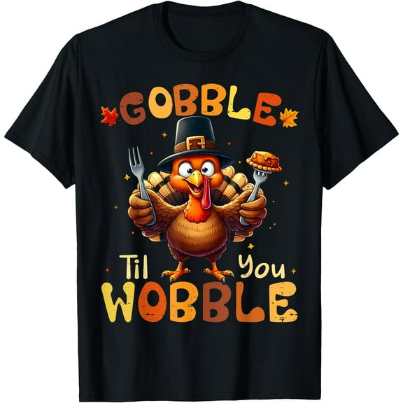 Gobble Til You Wobble Thanksgiving Turkey Men Women Kids T-Shirt