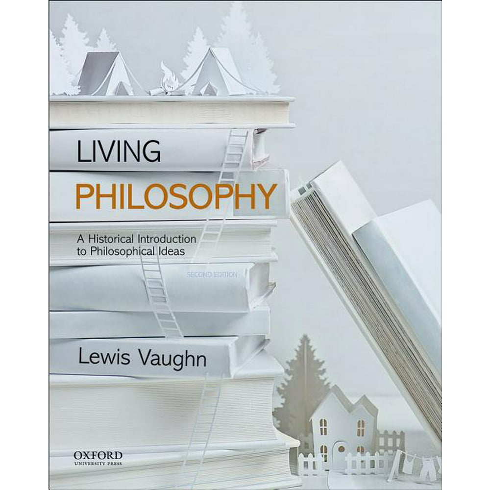 Living Philosophy A Historical Introduction to Philosophical Ideas (Edition 2) (Paperback