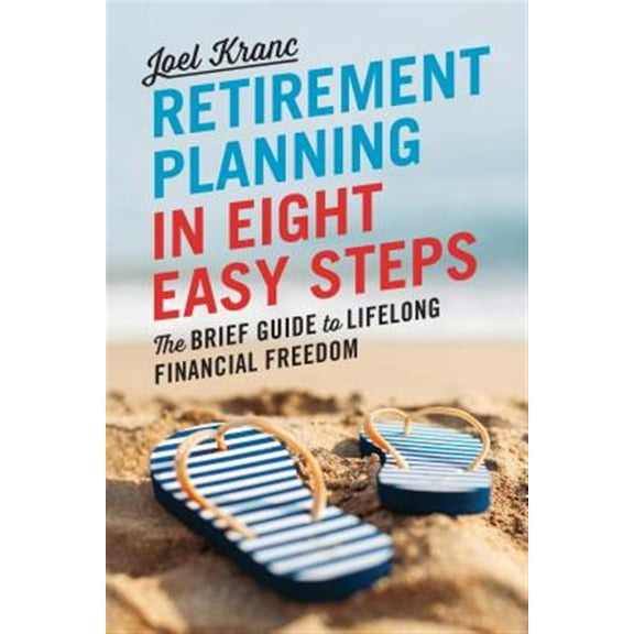 Pre-Owned Retirement Planning in 8 Easy Steps: The Brief Guide to Lifelong Financial Freedom (Paperback) 1623154782 9781623154783