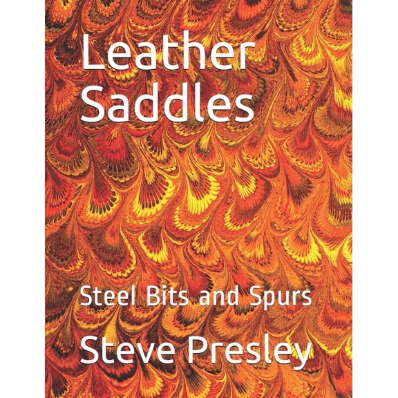Leather Saddles: Steel Bits and Spurs (Paperback)