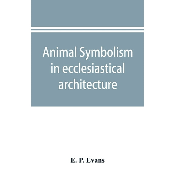 Animal symbolism in ecclesiastical architecture, (Paperback)
