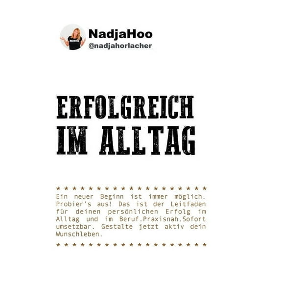 Erfolgreich im Alltag: Ein neuer Beginn ist immer möglich. Probiers aus! Das ist der Leitfaden für deinen persönlichen E, (Paperback)