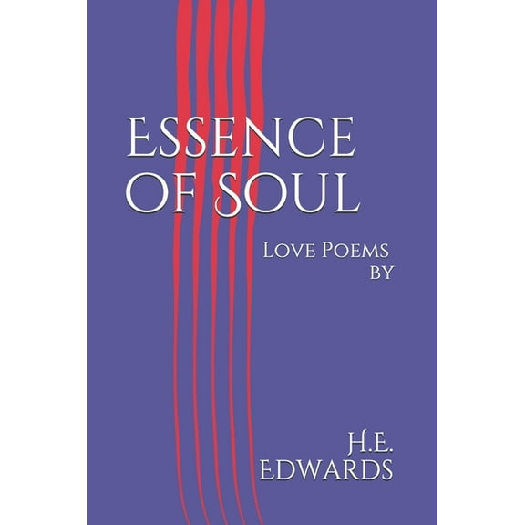 Essence of Soul: Love Poems (Paperback) by H E Edwards