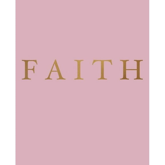 Inspirational Phrases in Blush: Faith: A decorative book for coffee tables, bookshelves and interior design styling - Stack deco books together to create a custom look (Paperback)
