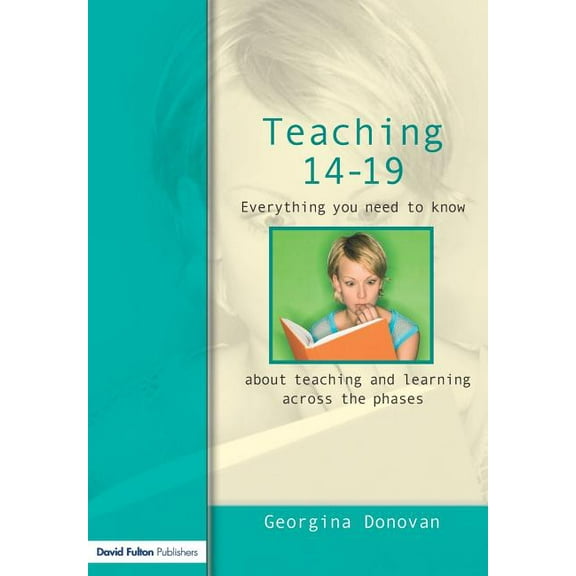 Teaching 14-19: Everything you need to know....about learning and teaching across the phases, (Paperback)