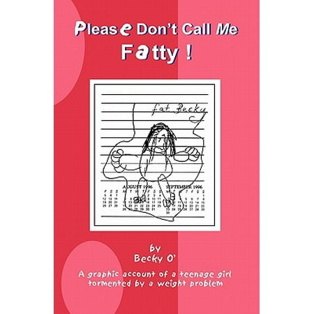 Please Don't Call Me Fatty! : A Graphic Account of a Teenage Girl Tormented by a Weight