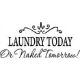 thumbnail image 1 of Matte White 19" x 42" LAUNDRY TODAY or NAKED TOMORROW Removable Wall Stickers, 1 of 1