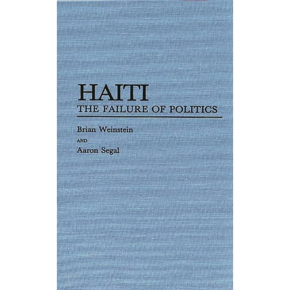 Haiti: The Failure of Politics, (Hardcover)