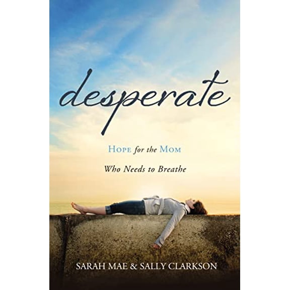 Pre-Owned Desperate: Hope for the Mom Who Needs to Breathe (Paperback) 1400204666 9781400204663