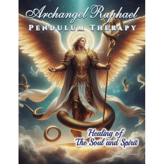Archangel Raphael Pendulum Therapy: Healing of The Soul and Spirit, (Paperback)
