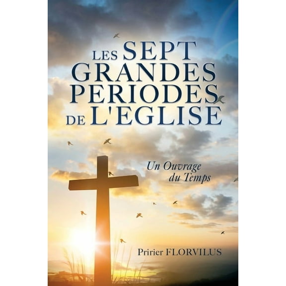 Les Sept Grandes Periodes de l'Eglise: Un Ouvrage Du Temps, (Paperback)