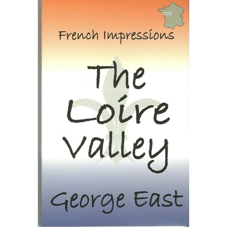 French Impression: The Loire Valley - eBook (Best Of Loire Valley)