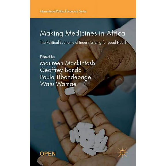 International Political Economy Making Medicines in Africa: The Political Economy of Industrializing for Local Health, (Hardcover)