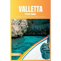 Valletta Travel Guide 2024: The Ultimate Travel Book To Unveiling Valletta's Hidden Gem (Malta)