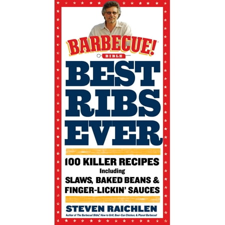 Best Ribs Ever: A Barbecue Bible Cookbook : 100 Killer