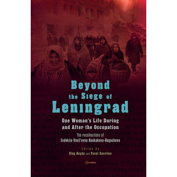 Beyond the Siege of Leningrad: One Woman's Life During and After the Occupation: The Recollections of Evdokiia Vasil'evn, (Hardcover)
