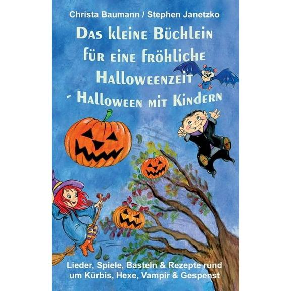 Das Kleine BÃ¼chlein FÃ¼r Eine FrÃ¶hliche Halloweenzeit - Halloween Mit Kindern: Lieder, Spiele, Basteln Und Rezepte Rund U, (Paperback)