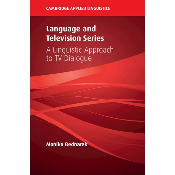 Cambridge Applied Linguistics: Language and Television Series: A Linguistic Approach to TV Dialogue (Hardcover)