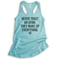 thumbnail image 1 of Never Trust An Atom They Make Up Everything Tank Top, Ladies Racerback Tank Top, Science Engineer STEM Math, Cancun, XX-Large, 1 of 3