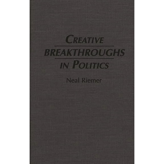 Creative Breakthroughs in Politics, (Hardcover)
