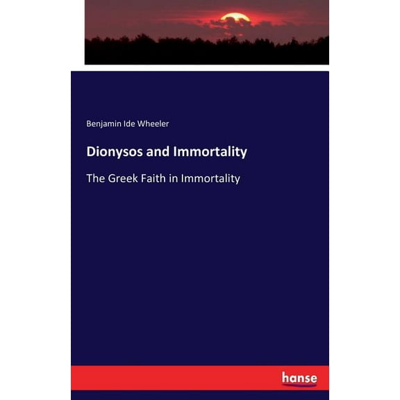 Dionysos and Immortality: The Greek Faith in Immortality, (Paperback)