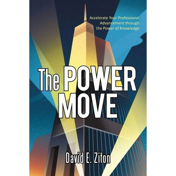 Power Move : Accelerate Your Professional Advancement Through the Power of Knowledge