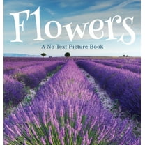 Soothing Picture Books for the Heart and Flowers, A No Text Picture Book: A Calming Gift for Alzheimer Patients and Senior Citizens Living With Dementia, Book 2, (Hardcover)