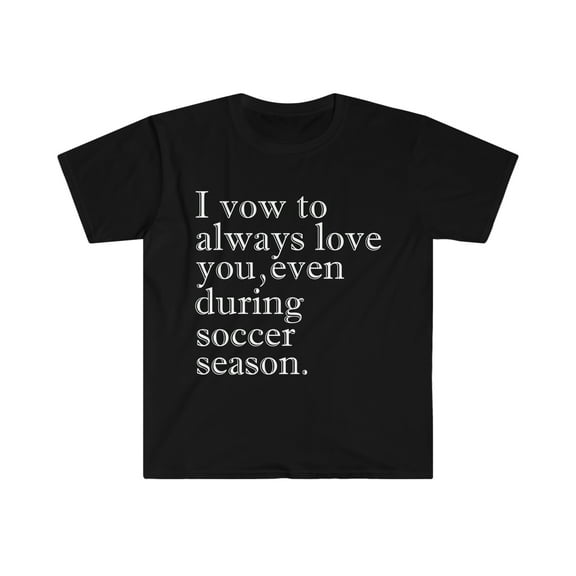 I vow to love you even during soccer season Unisex T-shirt S-3XL