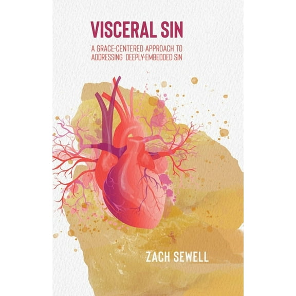 Visceral Sin: A Grace-Centered Approach to Addressing Deeply Embedded Sin (Paperback)