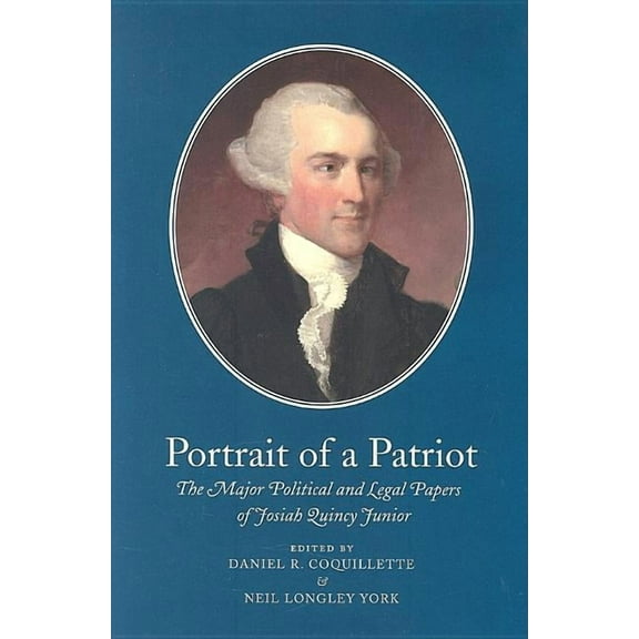 Portrait of a Patriot, Volume 1 : The Major Political and Legal Papers of Josiah Quincy Junior (Hardcover)