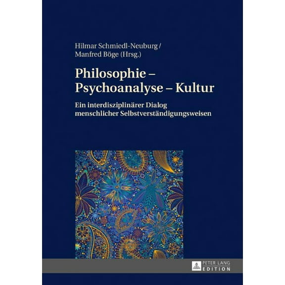 Philosophie - Psychoanalyse - Kultur: Ein interdisziplinaerer Dialog menschlicher Selbstverstaendigungsweisen (Hardcover)