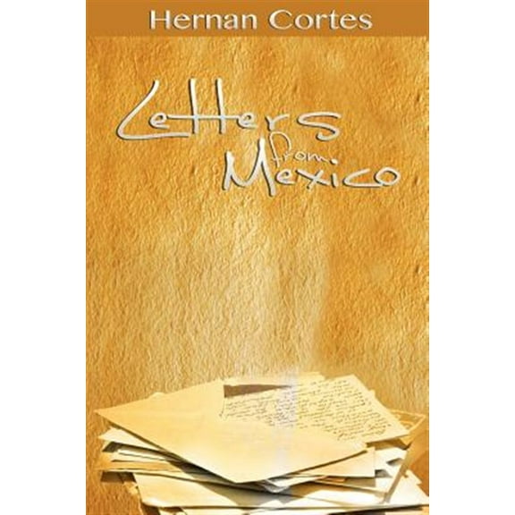 Letters from Mexico (Paperback) by Hernan Cortes