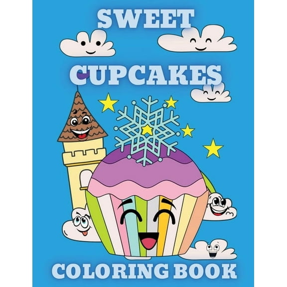 Sweet Cupcakes Coloring Book: Sweet Desserts like Donut, Ice Cream, and Sweet Treats Coloring Pages for Kids ages 4-8, (Paperback)