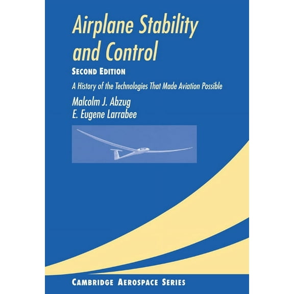 Cambridge Aerospace Airplane Stability and Control: A History of the Technologies That Made Aviation Possible, Book 14, (Paperback)