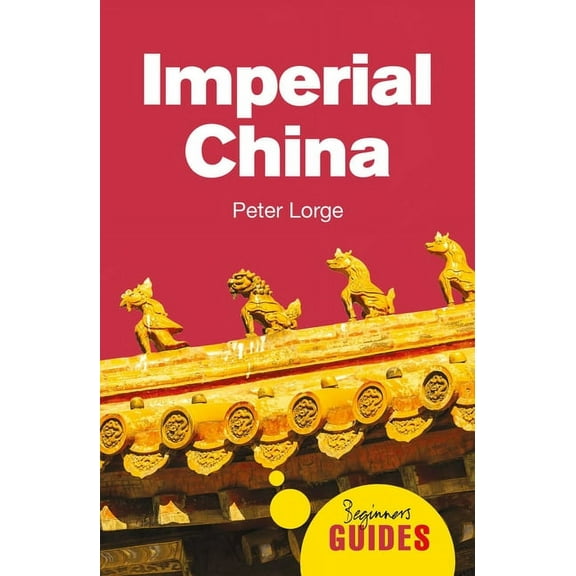 Beginner's Guides Imperial China: A Beginner's Guide, (Paperback)