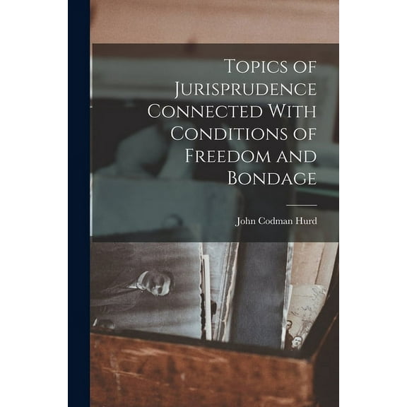 Topics of Jurisprudence Connected With Conditions of Freedom and Bondage (Paperback)