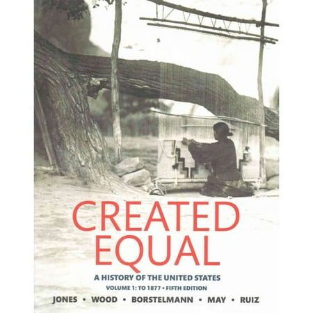 Created Equal: A History of the United States: To 1877