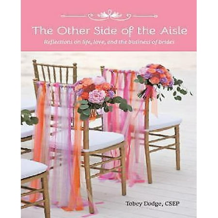 The Other Side of the Aisle: Reflections on Life, Love, and the Business of Brides
