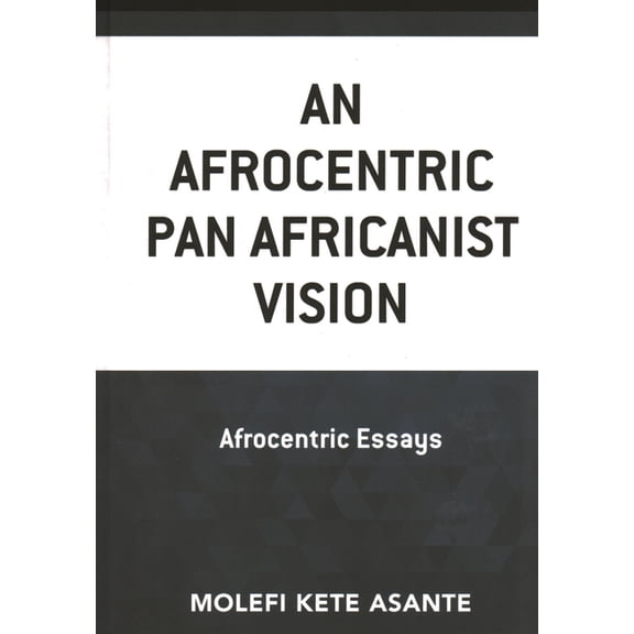Critical Africana Studies An Afrocentric Pan Africanist Vision: Afrocentric Essays, (Hardcover)