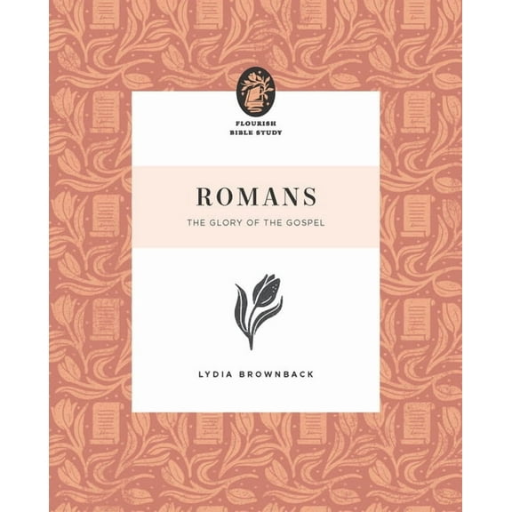 Flourish Bible Study Romans: The Glory of the Gospel, (Paperback)