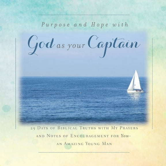 There is Purpose and Hope with God as Your Captain: 25 Days of Biblical Truths with My Prayers and Notes of Encouragemen, (Paperback)