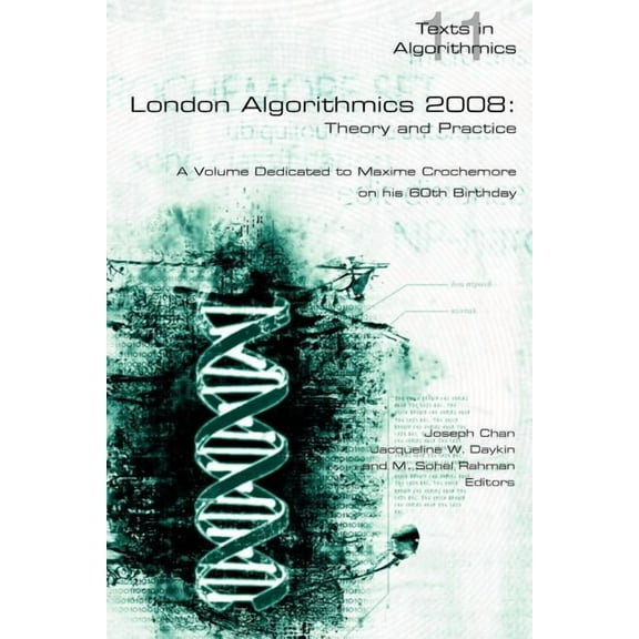 Texts in Algorithmics S: London Algorithmics 2008: Theory and Practice (Paperback)