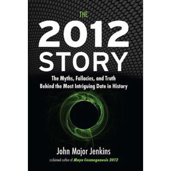 Pre-Owned The 2012 Story: The Myths, Fallacies, and Truth Behind the Most Intriguing Date in History (Hardcover) 1585427667 9781585427666