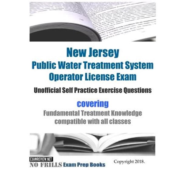 Pre-Owned New Jersey Public Water Treatment System Operator License Exam Unofficial Self Practice Exercise Questions : covering Fundamental Treatment Knowledge compatible with all classes (Paperback)