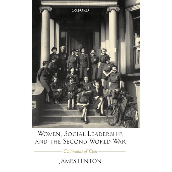 Women, Social Leadership, and the Second World War: Continuities of Class, (Hardcover)