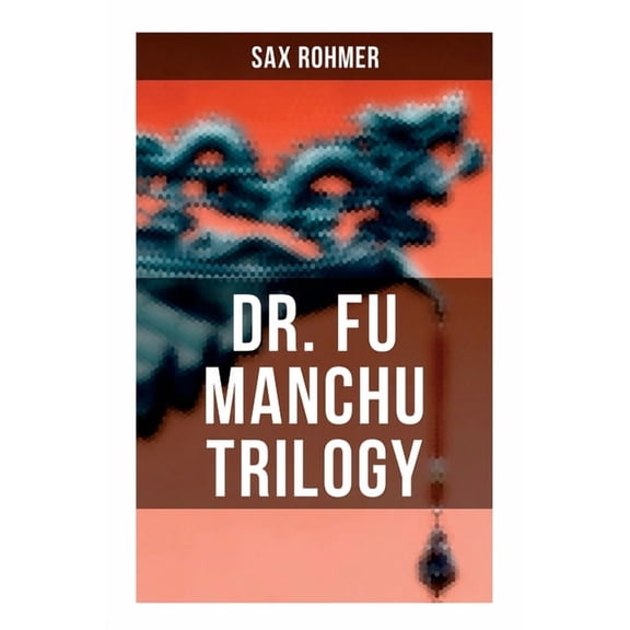 Dr. Fu Manchu Trilogy: The Insidious Dr. Fu Manchu, The Return of Dr. Fu Manchu & The Hand of Fu Manchu, (Paperback)